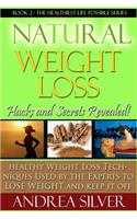 Natural Weight Loss Hacks and Secrets Revealed: Healthy Weight Loss Techniques Used by the Experts to Lose Weight and Keep it Off