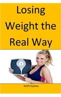 Losing Weight the Real Way: Lose your weight by adoting this natural way