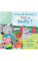 What if Bunny's Not a Bully?