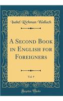 A Second Book in English for Foreigners, Vol. 9 (Classic Reprint)