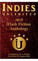 Indies Unlimited's 2015 Flash Fiction Anthology