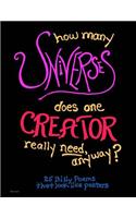 how many UNIVERSES does one CREATOR really need, anyway?