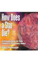 How Does a Star Die? Astronomy Book for Kids Children's Astronomy Books