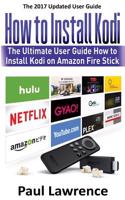 How to Install Kodi on Firestick: The Ultimate User Guide How to Install Kodi on Amazon Fire Stick