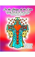 In the Shape of the Cross Coloring Book for the Love of Christ Fun & Entertaining Decorative Cross Inspired Shapes by God Loving Artist Grace Divine: 20 beautiful handmade drawings on the right with ?love? words messages on the left.(Divine Prayers, Art & Journals Inspirational Motivational)