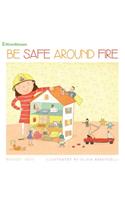 Be Safe Around Fire