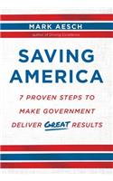 Saving America: 7 Proven Steps to Make Government Deliver Great Results