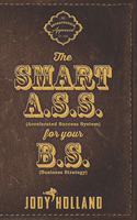 Smart A. S. S. for Your B. S.