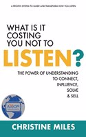 What Is It Costing You Not to Listen?