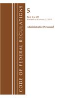 Code of Federal Regulations, Title 05 Administrative Personnel 1-699, Revised as of January 1, 2019: (Code of Federal Regulations, Title 05 Administrative Personnel)