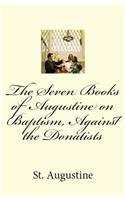 Seven Books of Augustine on Baptism, Against the Donatists