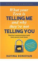 What Your Teen Is Telling Me and Why They're Not Telling You