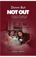 Down But Not Out: Finding the Strength and Courage to Come Back