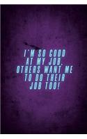 I'm So Good At My Job, Others Want Me To Do Their Job Too!