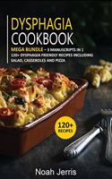 Dysphagia Cookbook: MEGA BUNDLE - 3 Manuscripts in 1 - 120+ Dysphagia - friendly recipes including Salad, Casseroles and pizza