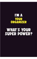 I'M A Tour Organizer, What's Your Super Power?: 6X9 120 pages Career Notebook Unlined Writing Journal