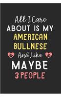 All I care about is my American Bullnese and like maybe 3 people