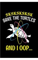 Sksksksksk Save The Turtles And I Oop