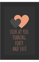Journal Notebook lined Look At You Turning 40 Forty And Shit: 40th Birthday Gift Idea Congratulatory Wishes for women for men: ( 6 x 9 - 120 Blank Lined Pages )