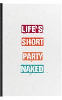 Life's Short Party Naked