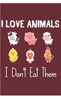 I Love Animals i don't eat them: Funny vegetarian gift notebook for animals lovers and vegetarians journal