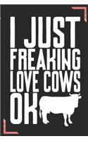 I Just Freaking Love Cows Ok