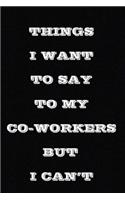 Things I Want to Say to My Co-Workers But I Can't