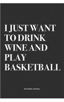 I Just Want To Drink Wine And Play Basketball