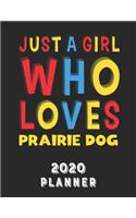 Just A Girl Who Loves Prairie Dog 2020 Planner: Weekly Monthly 2020 Planner For Girl Women Who Loves Prairie Dog 8.5x11 67 Pages