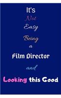 It's Not Easy Being a Film Director and Looking This Good: Blank-Lined Journal/Notebook/Diary for Film Directors & Filmmakers - Cool Birthday Present & Film Director Gift
