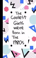 The Coolest Girls were born in the 1980s: Retro Birthday Journal / Notebook, Inspirational Unique Great Fun Gift Ideas, For Women Age 30's - 40 Years Old, Approx 100 lined pages