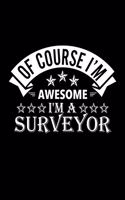 Of Course I'm Awesome I'm A Surveyor