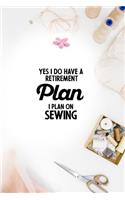 Yes I do have a Retirement Plan I plan on Sewing: notebook and journal Wide Ruled 6x9 120 Pages.