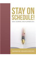Stay On Schedule! Daily Journal and Planner 2016