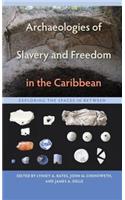 Archaeologies of Slavery and Freedom in the Caribbean