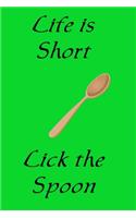 Life Is Short Lick the Spoon: A 100 page 6x9 lined notebook to store your favorite spoon-licking recipes