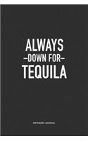 Always Down For Tequila