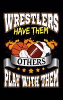 Wrestlers Have Them Others Play With Them: Balls Funny Quote - Ruled Notebook: 6x9 Lined Journal, Sports Fan Blank Book