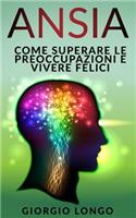Ansia: Come superare le preoccupazioni e vivere felici