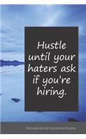 Hustle until your haters ask if you're hiring.