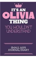 It's An Olivia Thing You Wouldn't Understand Small (6x9) Journal/Diary: A cute notebook or notepad to write in for any book lovers, doodle writers and budding authors!