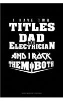 I Have Two Titles Dad And Electrician And I Rock Them Both