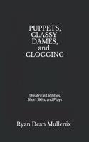 Puppets, Classy Dames, and Clogging: Theatrical Oddities, Short Skits, and Plays