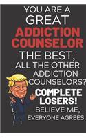 You Are A Great Addiction Counselor The Best Believe Me