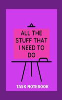 Task Notebook: All the stuff that I need to do