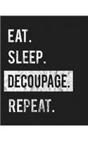 Eat Sleep Decoupage Repeat: Enthusiasts Gratitude Journal Planner 386 Pages Notebook Black Print 193 Days 8"x10" Thick Book