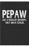 Pepaw Like A Regular Grandpa, Only Much Cooler.: Family life Grandpa Dad Men love marriage friendship parenting wedding divorce Memory dating Journal Blank Lined Note Book Gift