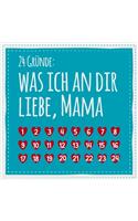 24 Gründe: Was ich an dir liebe, Mama: Adventskalender zum Ausfüllen und Eintragen - Geschenk für die Mutter zu Advent und Weihnachten