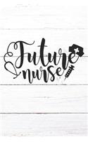 Future Nurse: Nurse Journal / Notebook / Diary - Funny Quote Nurse Gift for School, Work, Birthday, or Christmas