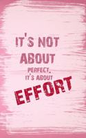 It's Not About Perfect. It's About Effort.: All Purpose 6x9 Blank Lined Notebook Journal Way Better Than A Card Trendy Unique Gift Pink Pincel Fail